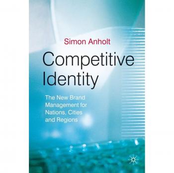 Competitive Identity: The New Brand Management for Nations, Cities and Regions