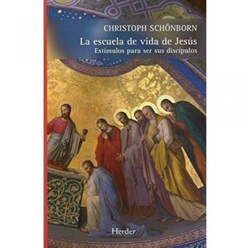 Escuela de vida de Jesús;la: Estímulos para ser sus discípulos - Schönborn, Christoph