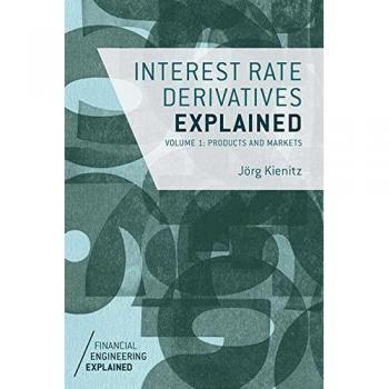 Interest Rate Derivatives Explained: Volume 1: Products and Markets