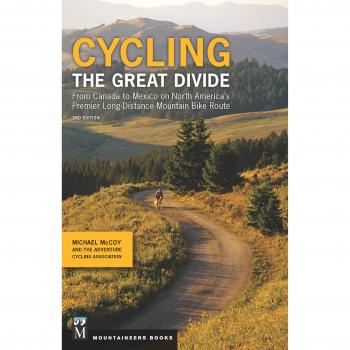 Cycling the Great Divide 2nd Edition: From Canada to Mexico on North America's Premier Long Distance Mountain Bike Route: From Canada to Mexico on ... Premier Long Distance Mountain Biking Route
