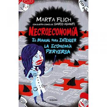 Necroeconomía: El manual para entender la economía perversa - Flich, Marta ; Adanti, Dario