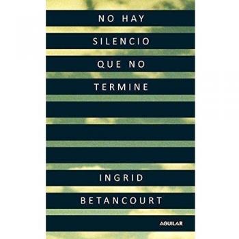 No hay silencio que no termine - Ingrid Betancourt