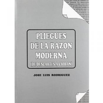 Libro Pliegues de la Razón Moderna: De Descartes a Cioran por Pepe Rodríguez