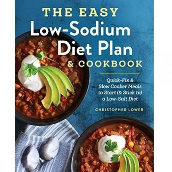 The Easy Low Sodium Diet Plan and Cookbook: Quick-Fix and Slow Cooker Meals to Start
