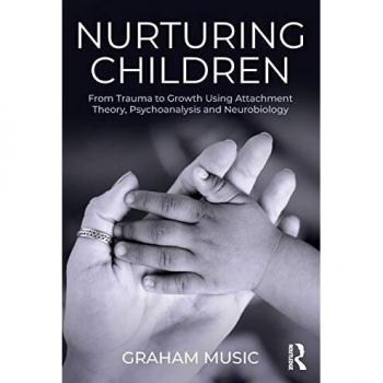 Nurturing Children: From Trauma to Growth Using Attachment Theory, Psychoanalysis and Neurobiology