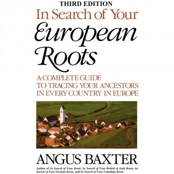 European Ancestry Research Guide: Tracing Your Roots Across Europe - Third Edition