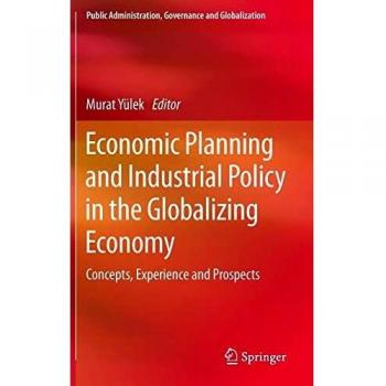 Global Economic Planning and Industrial Policy: Concepts, Experiences, and Future Prospects
