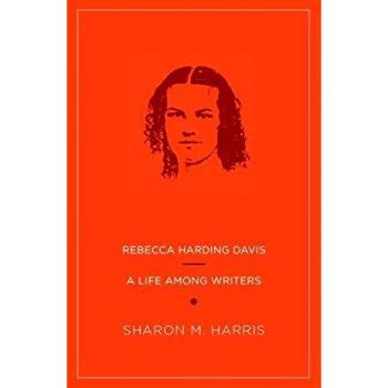 Rebecca Harding Davis: A Literary Biography and Critical Analysis