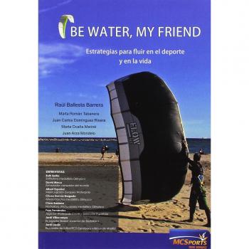 Be water, my friend. Estrategias para fluir en el deporte y en la vida.