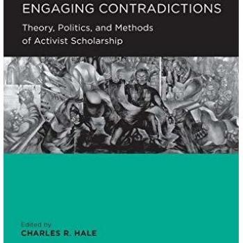 Engaging Contradictions: Theory, Politics, and Methods of Activist Scholarship