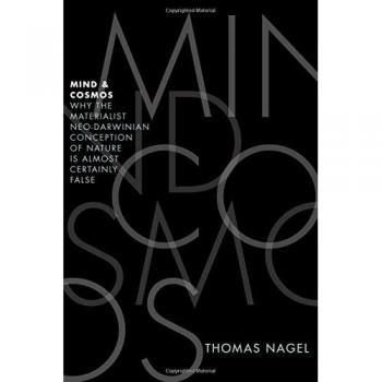 Mind and Cosmos: Why the Materialist Neo-Darwinian Conception of Nature is Almost Certainly False