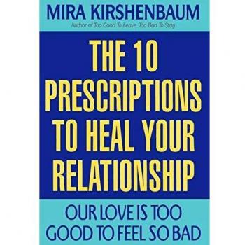 Our Love Is Too Good to Feel So Bad: Ten Healing Prescriptions for Relationships