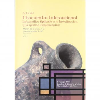 Actas del I Encuentro Internacional Informática aplicada a la investigación y la gestión arqueológica