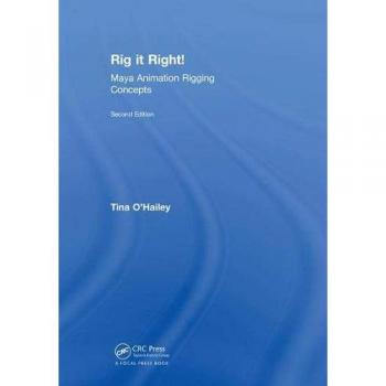 Rig it Right! Maya Animation Rigging Concepts, 2nd edition