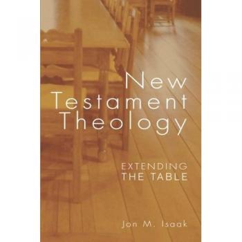 New Testament Theology: Extending the Table by Jon M. Isaak, Cascade Books Edition