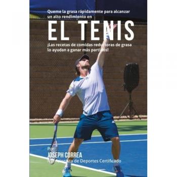 Queme la grasa rapidamente para alcanzar un alto rendimiento en el Tenis: Las recetas de comidas reductoras de grasa lo ayudan a ganar mas partidos!
