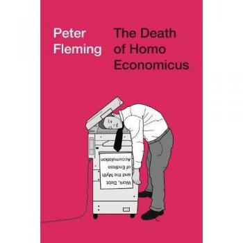 The Death of Homo Economicus: Work, Debt and the Myth of Endless Accumulation