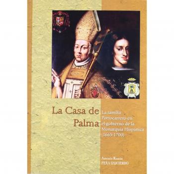 La Casa de Palma. La familia Portocarrero en el gobierno de la monarquía hispánica