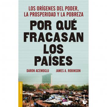 Por qué fracasan los países: Los orígenes del poder, la prosperidad y la pobreza - ACEMOGLU, DARON