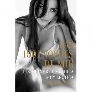 Las 1001 Noches de Mir - Primera Parte: Historias de una chica muy erótica