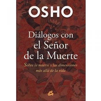 Diálogos Con El Señor De La Muerte: Sobre la muerte y las dimensiones más allá de la vida - Osho