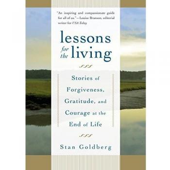 Lessons for the Living: Stories of Forgiveness, Gratitude, and Courage at the End of Life