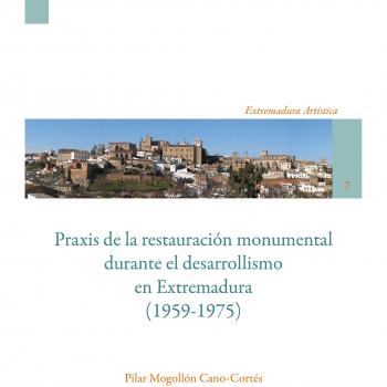 Praxis de la restauración monumental durante el desarrollismo en Extremadura