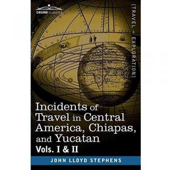 Incidents of Travel in Central America, Chiapas, and Yucatan - Complete 2 Volume Set by John Lloyd Stephens (Paperback)
