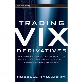 Trading VIX Derivatives: Trading and Hedging Strategies Using VIX Futures, Options, and Exchange-Traded Notes