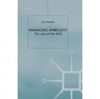 Managing Ambiguity and Change: The Case of the NHS