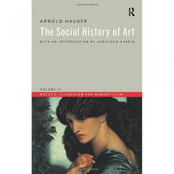 Social History of Art, Volume 3: Rococo, Classicism and Romanticism: 03