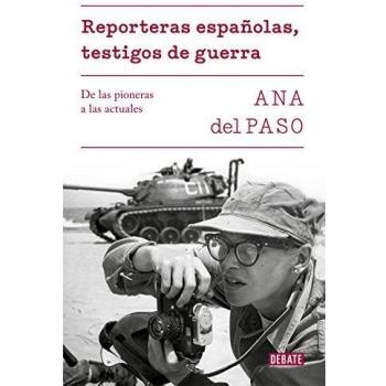 Reporteras españolas, testigos de guerra: De las pioneras a las actuales - Del Paso, Ana