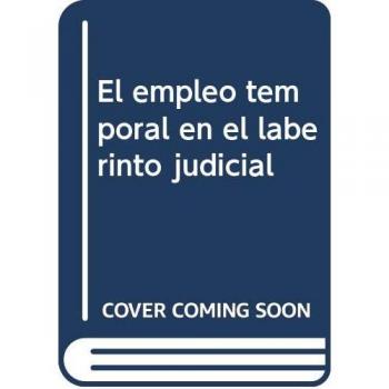 El empleo temporal en el laberinto judicial: desenmarañando el enredo: Estudio de la doctrina judicial española aplicativa de la trilogía de ... López y Martínez Andrés)