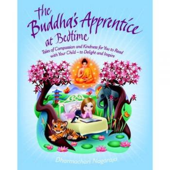 The Buddhas Apprentice at Bedtime: Tales of Compassion and Kindness for You to Read with Your Child - to Delight and Inspire