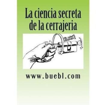 La ciencia secreta de la cerrajeria: Manual para abrir cerrojos