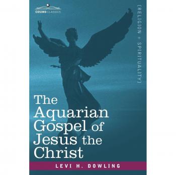 Aquarian Gospel of Jesus the Christ - Paperback Edition by Levi H. Dowling