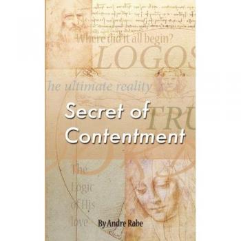 Secret of Contentment: A Guide to Inner Peace by Andre Rabe