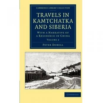 Viajes en Kamtchatka y Siberia: Edición de 2 Volúmenes con Narrativa de Residencia en China (Colección de Biblioteca - Exploración Polar)