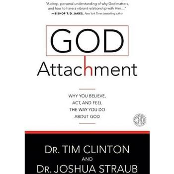 God Attachment: Why You Believe, Act, And Feel The Way You Do About God