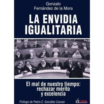 La Envidia Igualitaria: El mal de nuestro tiempo: rechazar merito y excelencia