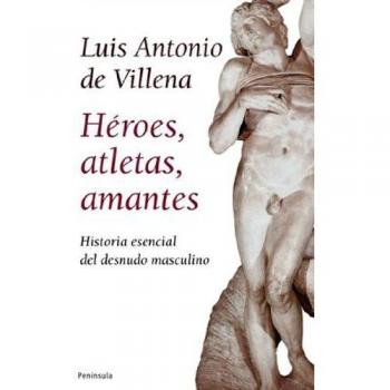 Héroes, atletas, amantes: Historia esencial del desnudo masculino