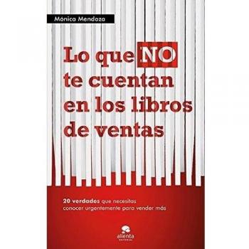 Lo que NO te cuentan en los libros de ventas: 20 verdades que necesitas saber urgentemente para vender más