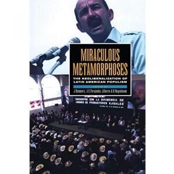 Miraculous Metamorphoses: The Neoliberalization of Latin American Populism