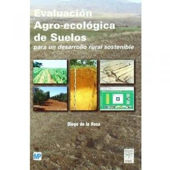 Evaluación agro-ecológica de suelos: para un desarrollo rural sostenible - De La Rosa Diego