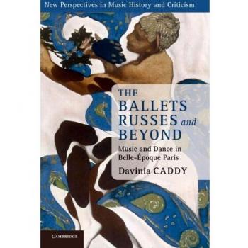 Los Ballets Rusos y Más Allá: Música y Danza en el París de la Belle Époque (Nuevas Perspectivas en Historia y Crítica Musical, Volumen 22)