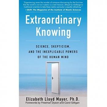 Extraordinary Knowing: Science, Skepticism and the Inexplicable Powers of the Human Mind