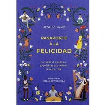 Pasaporte a la felicidad: La vuelta al mundo en 50 palabras que definen la buena vida