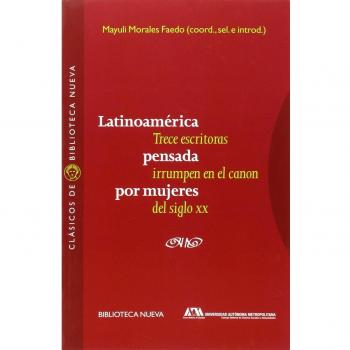 Latinoamerica Pensada Por Mujeres: TRECE ESCRITORAS IRRUMPEN EN EL CANON DEL SIGLO XX