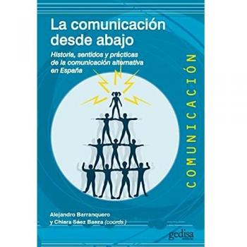 La Comunicación Desde abajo; Historia, sentidos y Prácticas De La comunicación alternativa En España: 500482