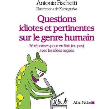 Questions idiotes et pertinentes sur le genre humain: 36 réponses pour en finir